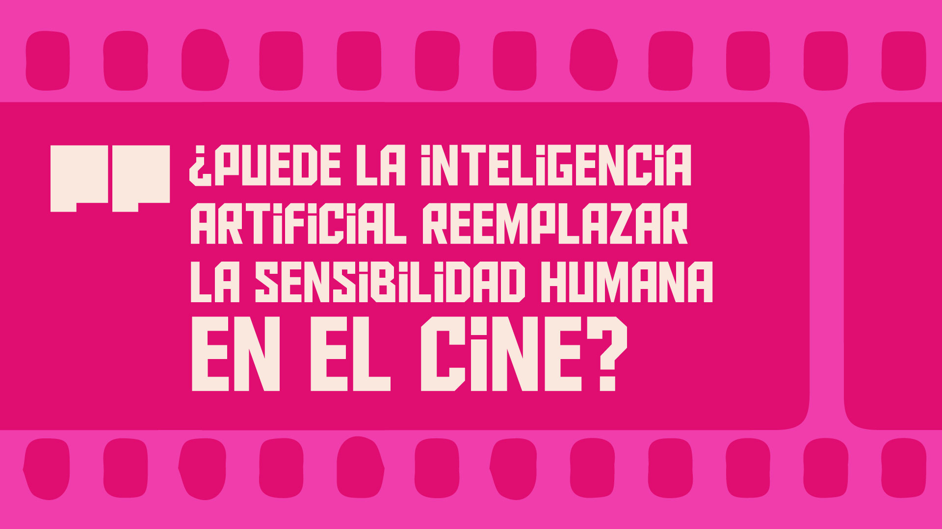 En fucsia sobre rosa, una cinta de película en sentido horizontal ocupa toda la portada. Sobreimpreso en blanco, el título: ¿Puede la inteligencia artificial reemplazar la sensibilidad humana en el cine?