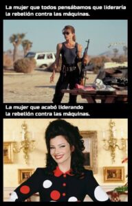 Arriba, foto de Sarah Connor con una ametralladora en una escena de Terminator y el texto "La mujer que todos pensábamos que libraría la rebelión contra las máquinas". Debajo, el texto: La mujer que acabó librando la rebelión contra las máquinas" y una foto de Fran Drescher con un trajecito muy divertido con círculos rojos y blancos sobre negro sonriente en una escena de "La niñera!.
